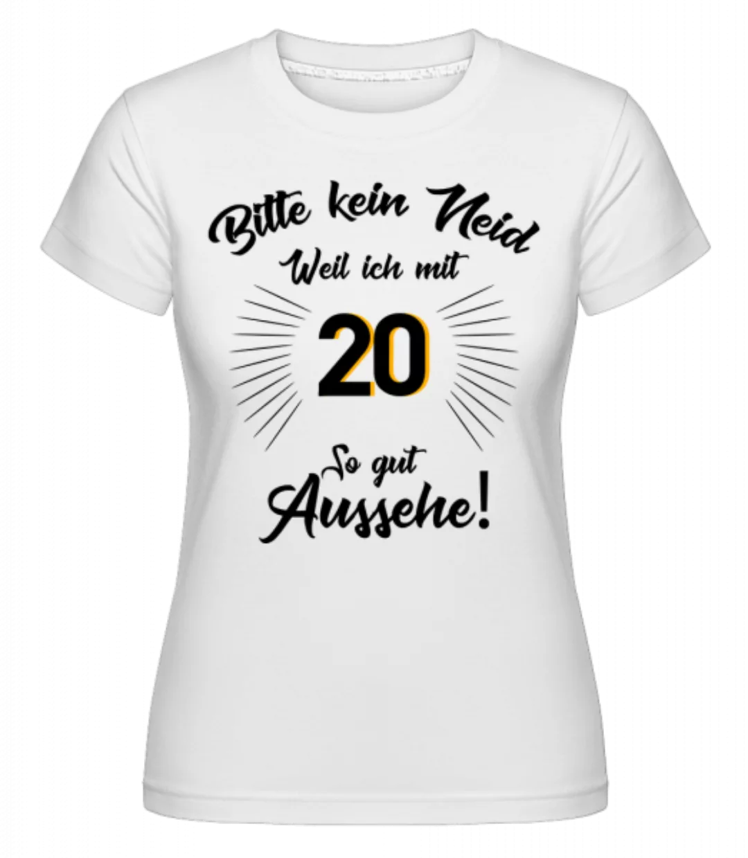 So Gut Aussehen Mit 20 · Shirtinator Frauen T-Shirt günstig online kaufen