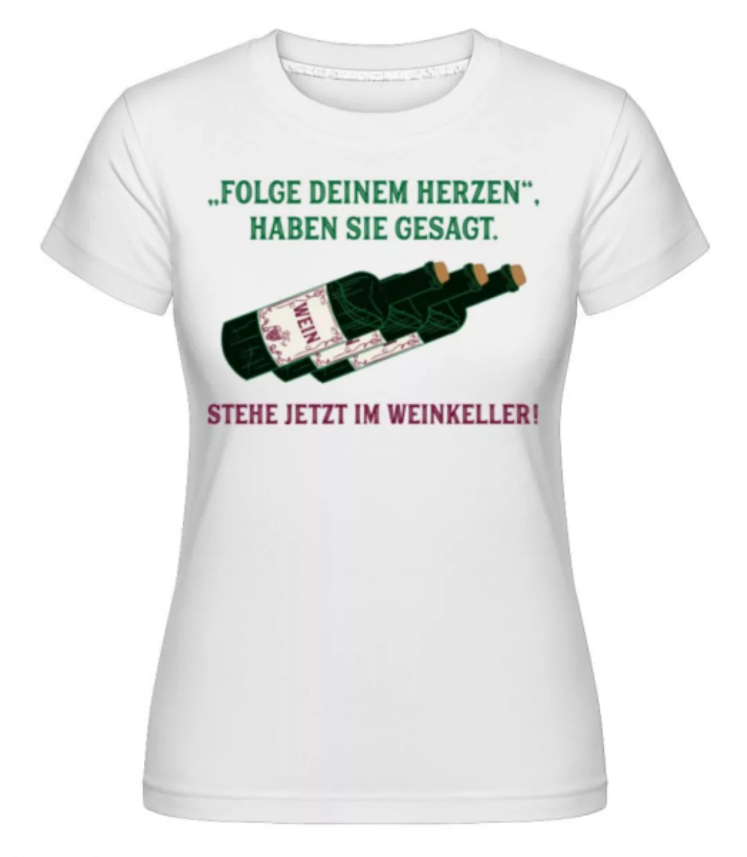 Folge Deinem Herzen Weinkeller · Shirtinator Frauen T-Shirt günstig online kaufen