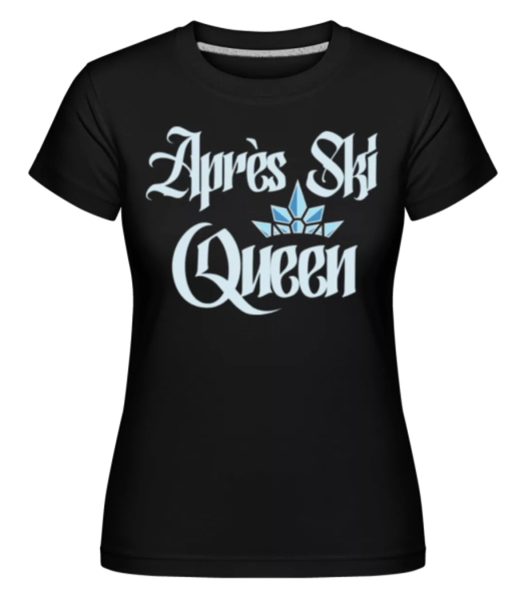 Après Ski Queen · Shirtinator Frauen T-Shirt günstig online kaufen