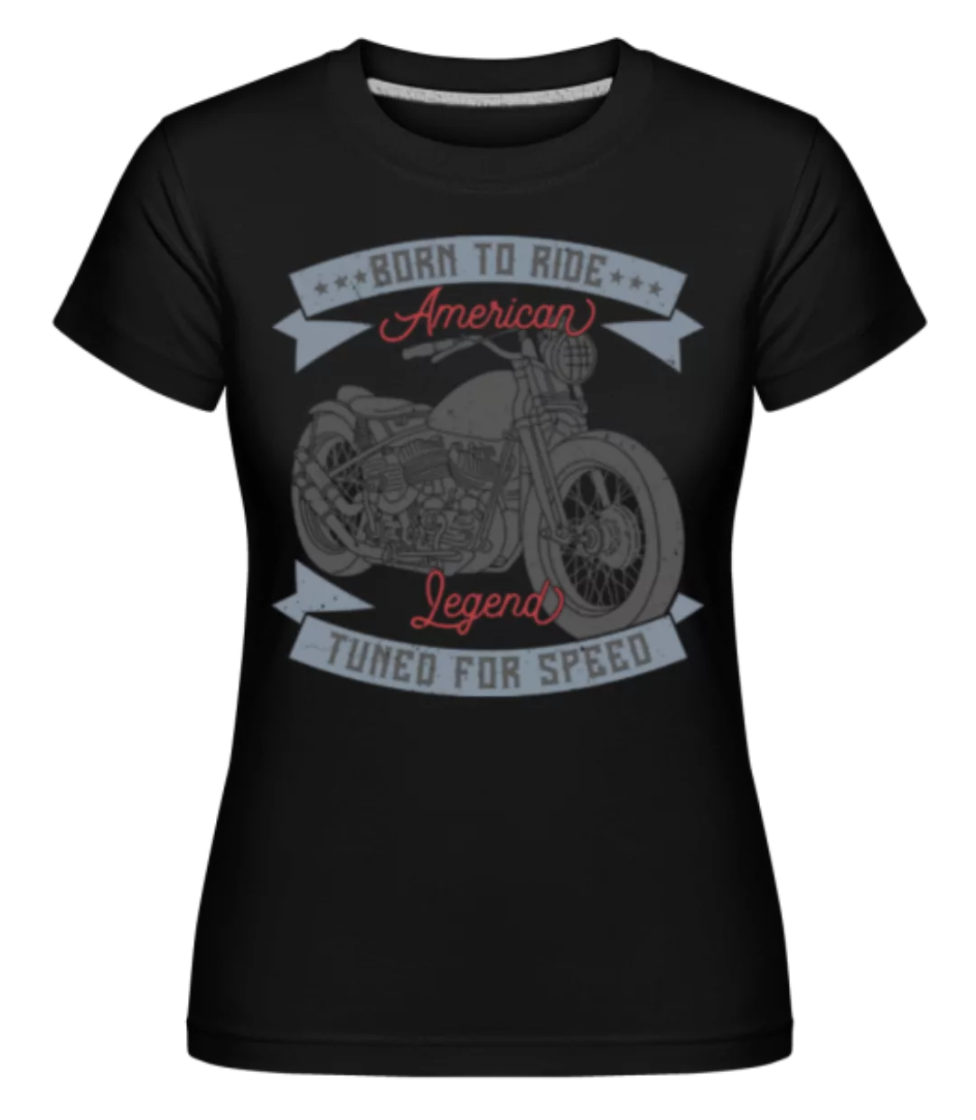 Born To Ride · Shirtinator Frauen T-Shirt günstig online kaufen