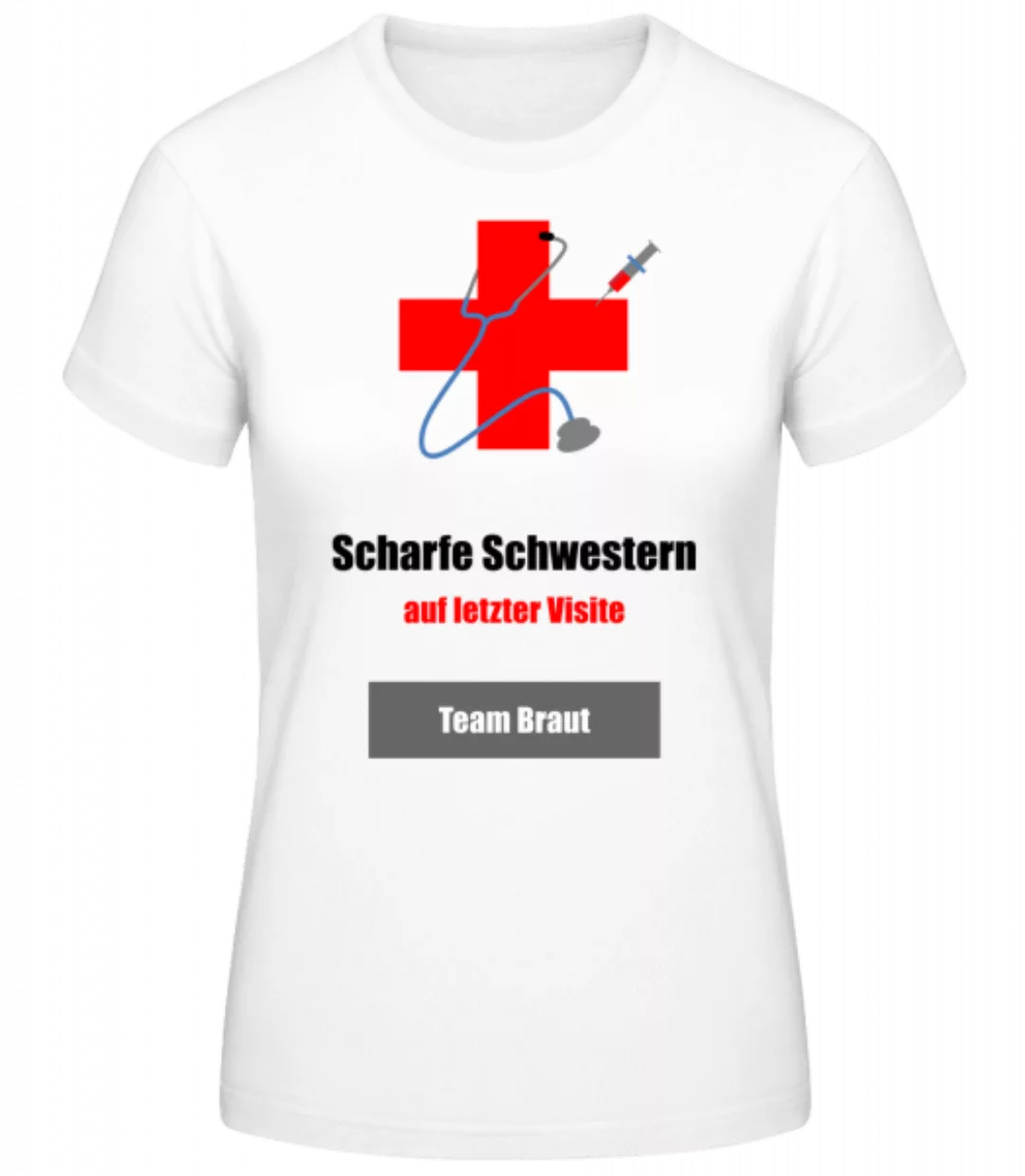 Scharfe Schwestern Team Braut · Frauen Basic T-Shirt günstig online kaufen