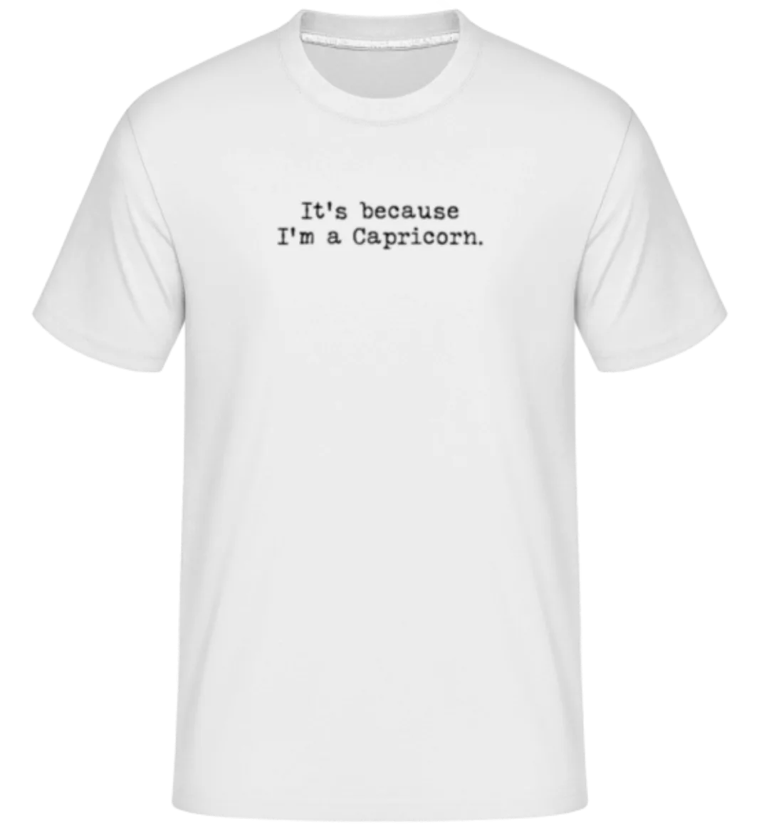 It's Because I'm A Capricorn · Shirtinator Männer T-Shirt günstig online kaufen