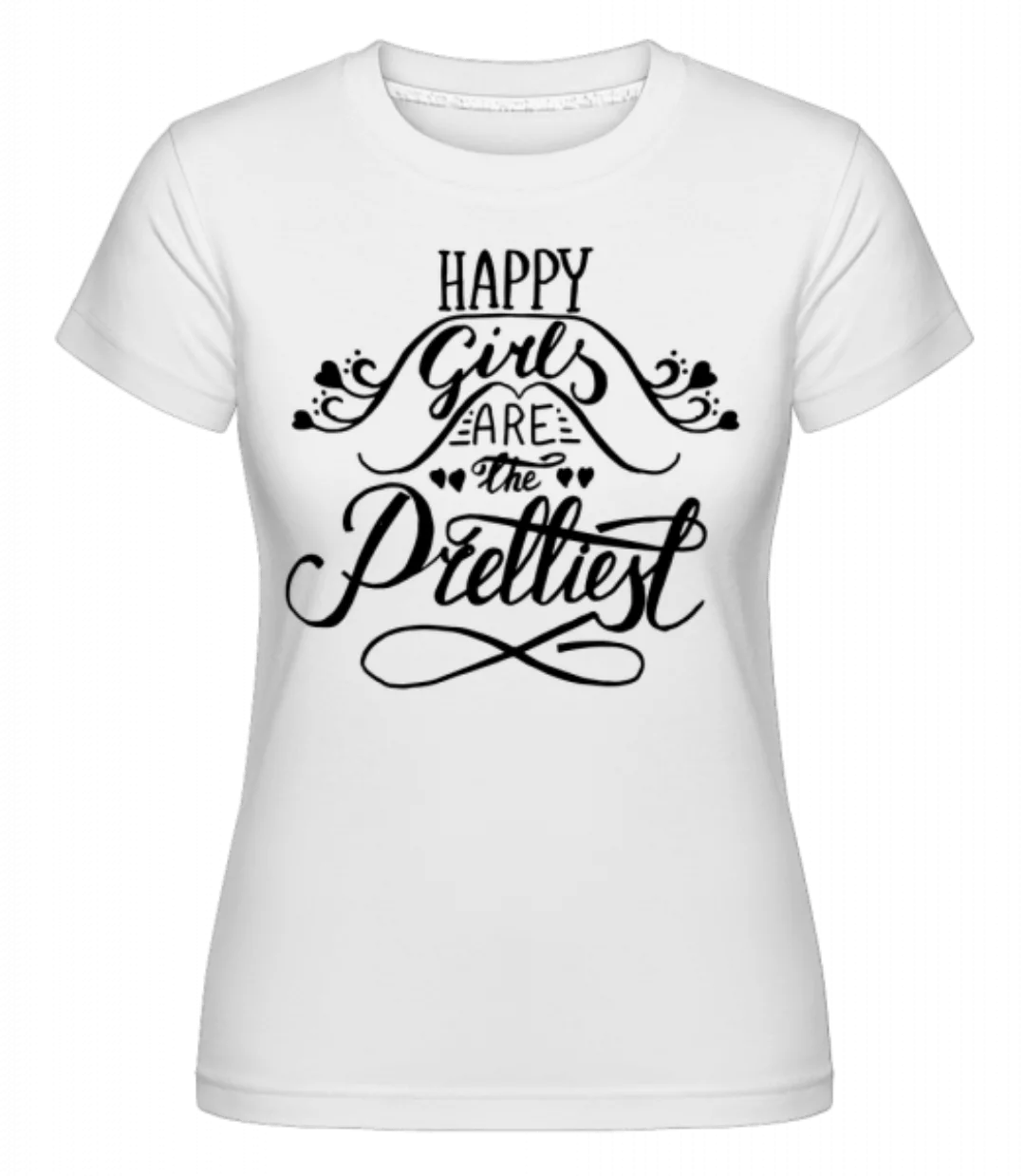 Happy Girls Are The Prettiest · Shirtinator Frauen T-Shirt günstig online kaufen