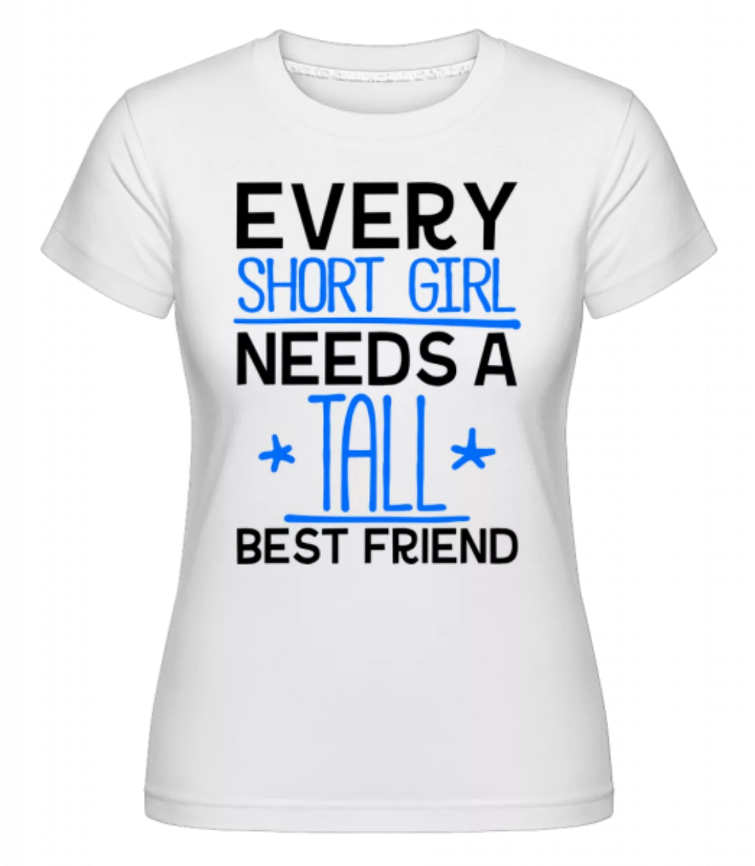A Tall Best Friend · Shirtinator Frauen T-Shirt günstig online kaufen