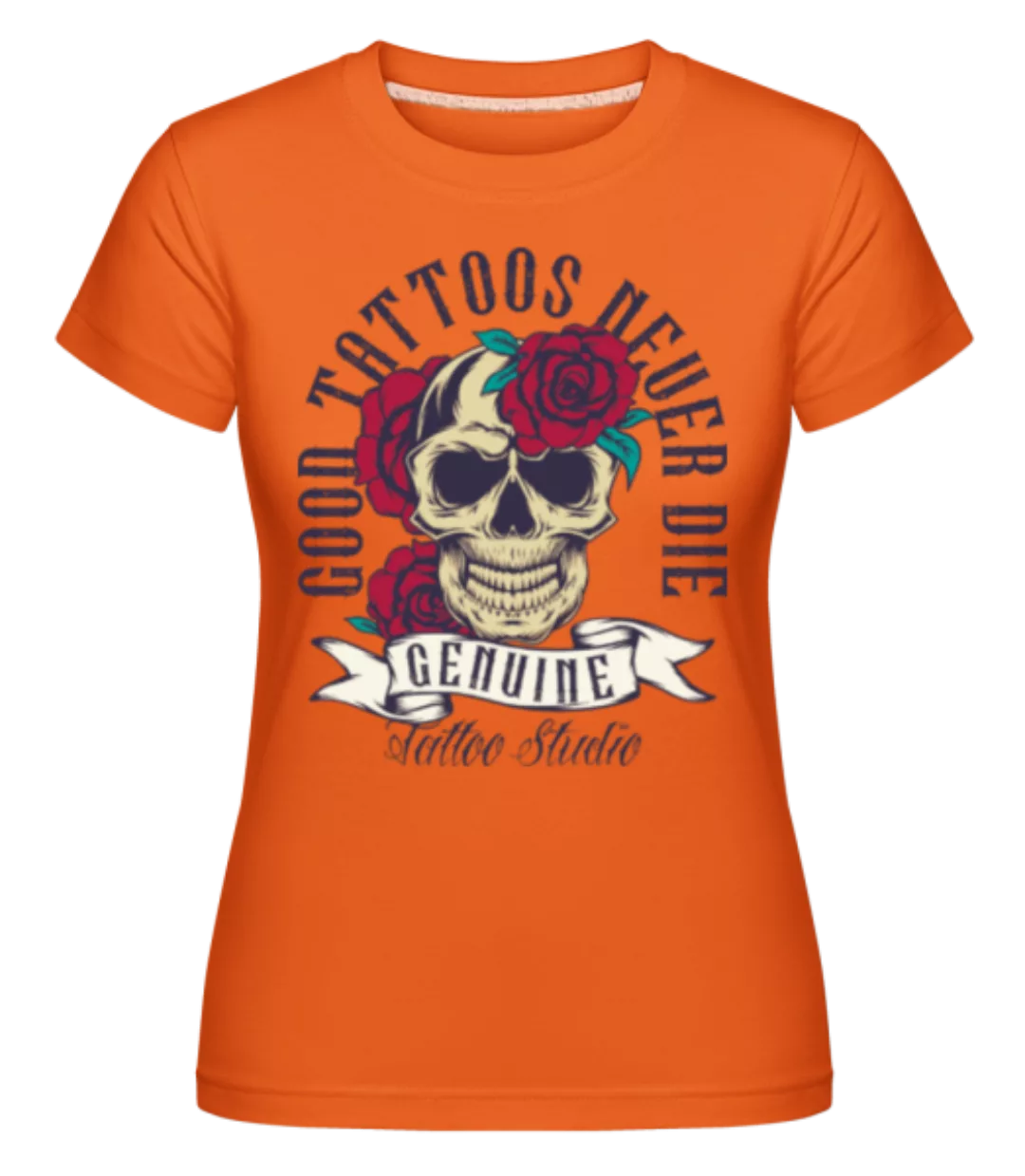 Good Tattoos Never Die · Shirtinator Frauen T-Shirt günstig online kaufen