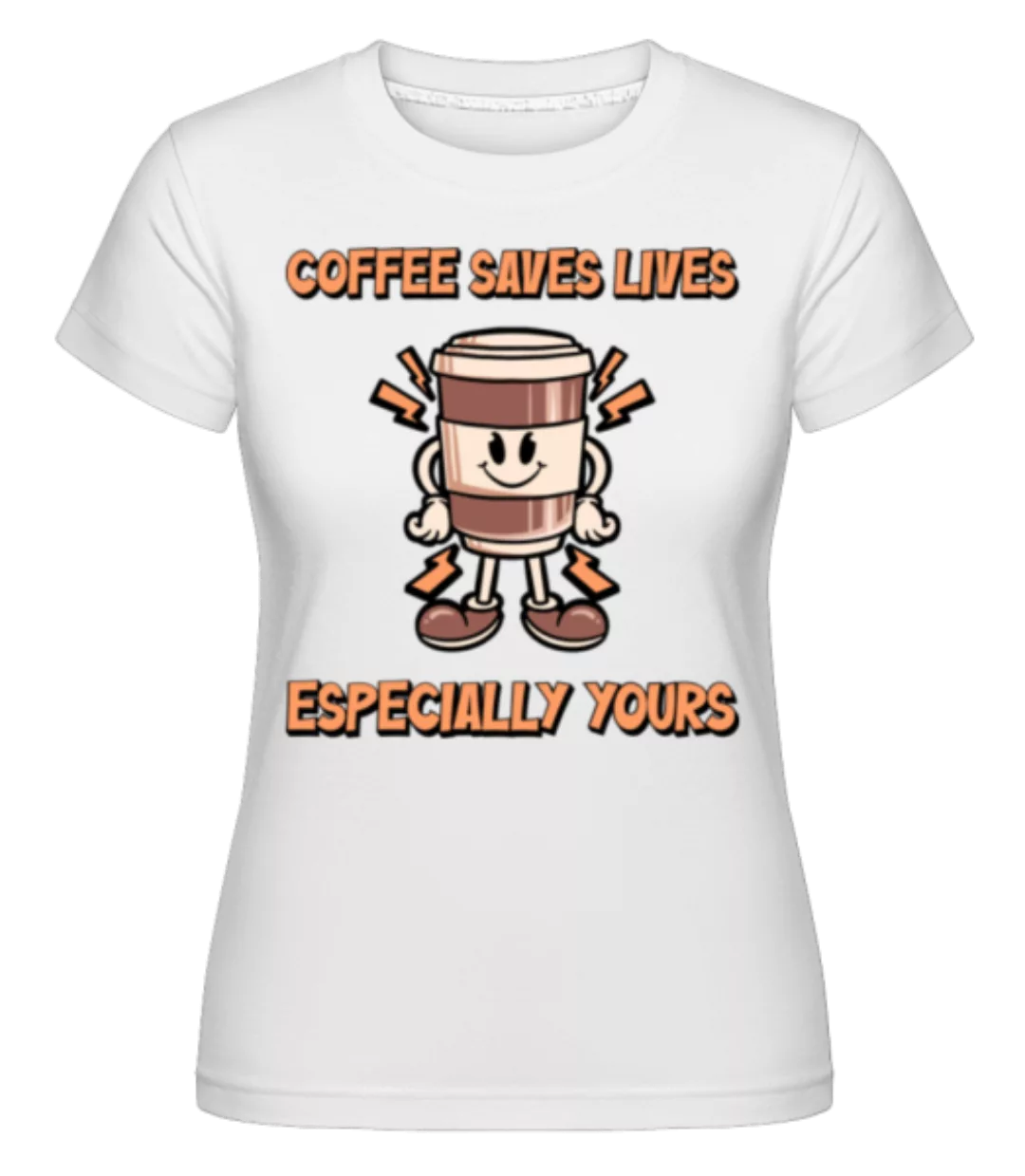 Coffee Saves Life · Shirtinator Frauen T-Shirt günstig online kaufen