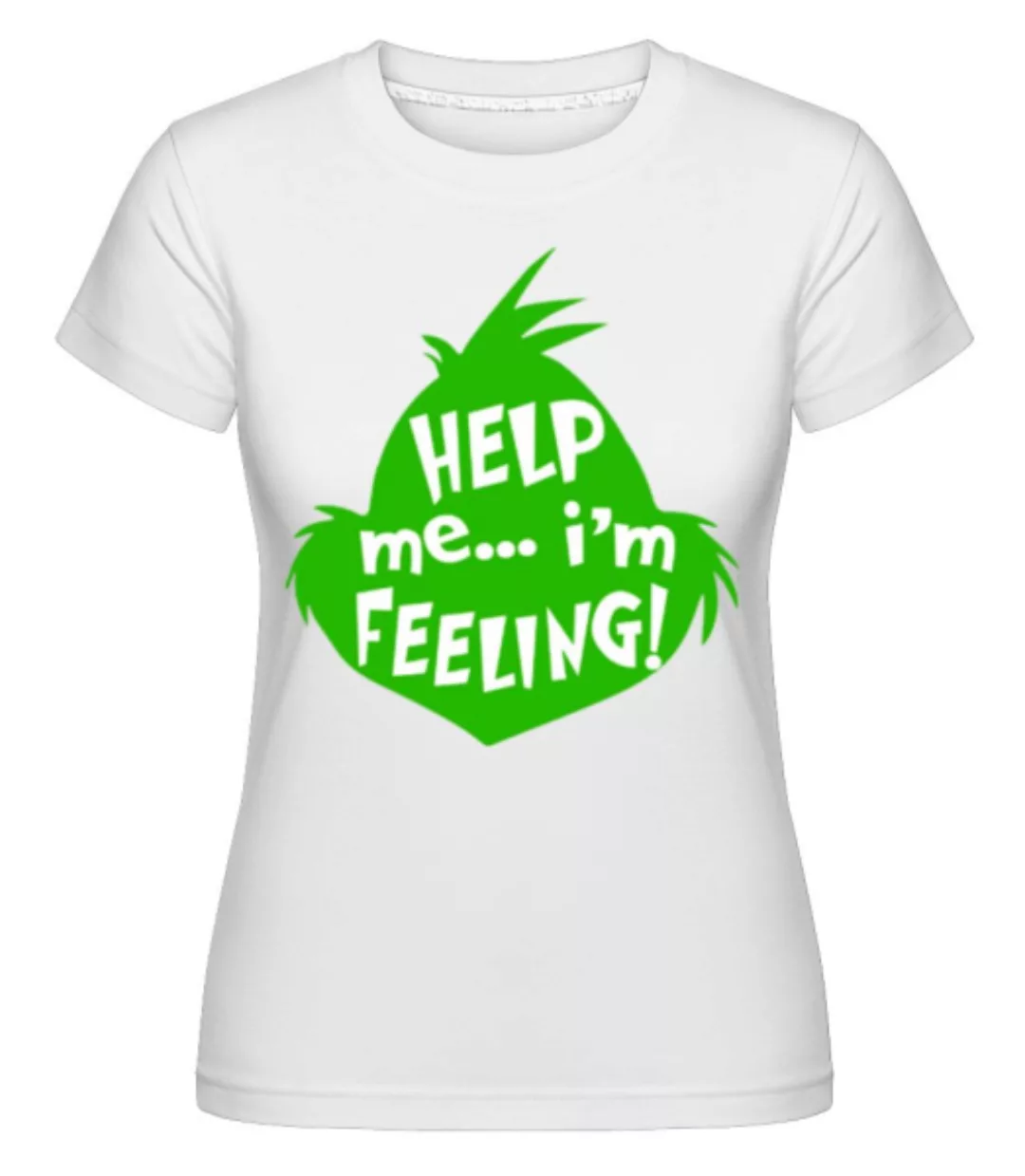 Help Me I Am Feeling · Shirtinator Frauen T-Shirt günstig online kaufen