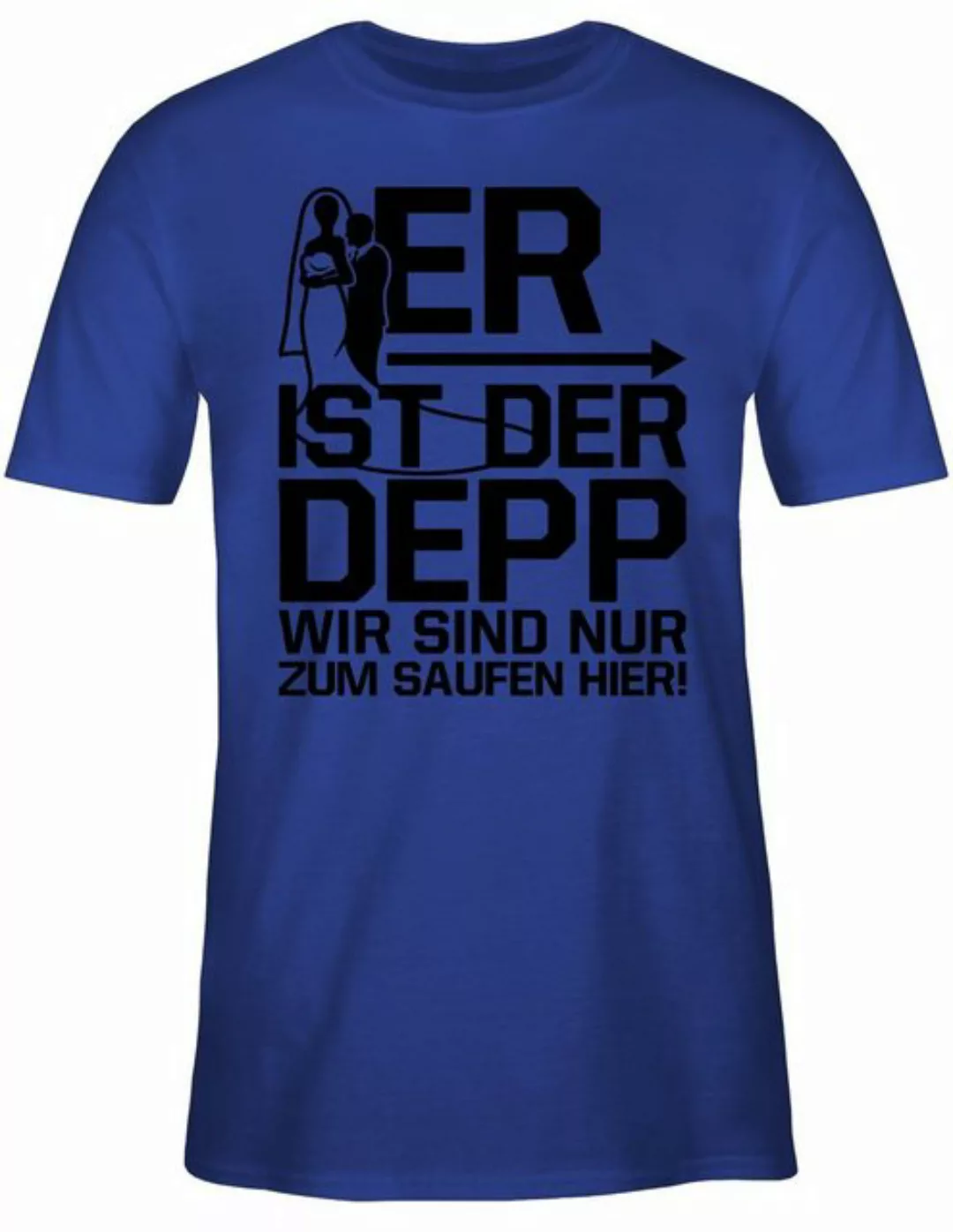 Shirtracer T-Shirt Er ist der Depp wir sind nur zum saufen hier - schwarz J günstig online kaufen