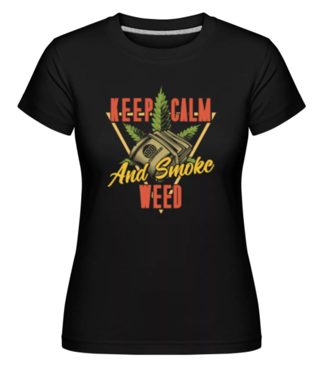 Keep Calm And Smoke Weed · Shirtinator Frauen T-Shirt günstig online kaufen