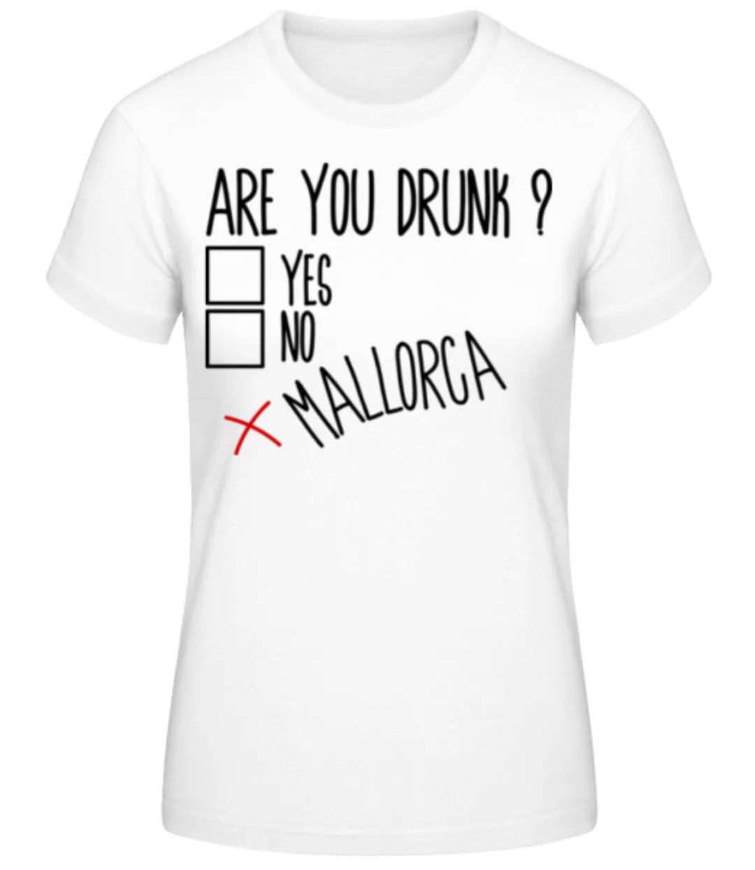 Are You Drunk Mallorca · Frauen Basic T-Shirt günstig online kaufen