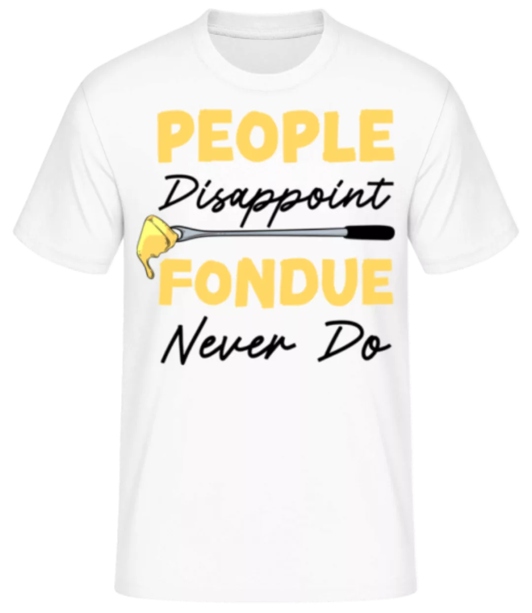 People Disappoint Fondue Never · Männer Basic T-Shirt günstig online kaufen