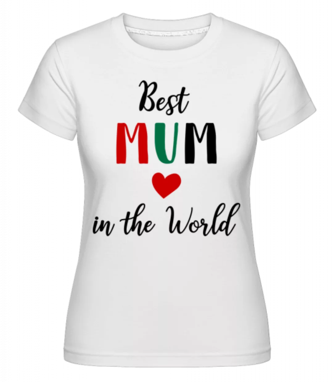 Best Mum In The World · Shirtinator Frauen T-Shirt günstig online kaufen