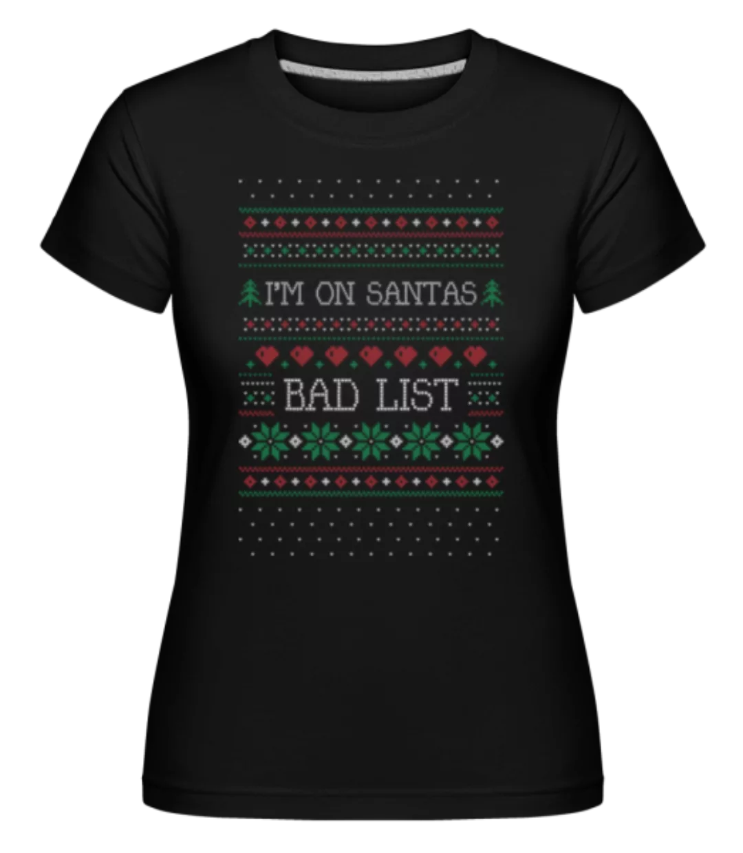 I Am On Santas Bad List · Shirtinator Frauen T-Shirt günstig online kaufen