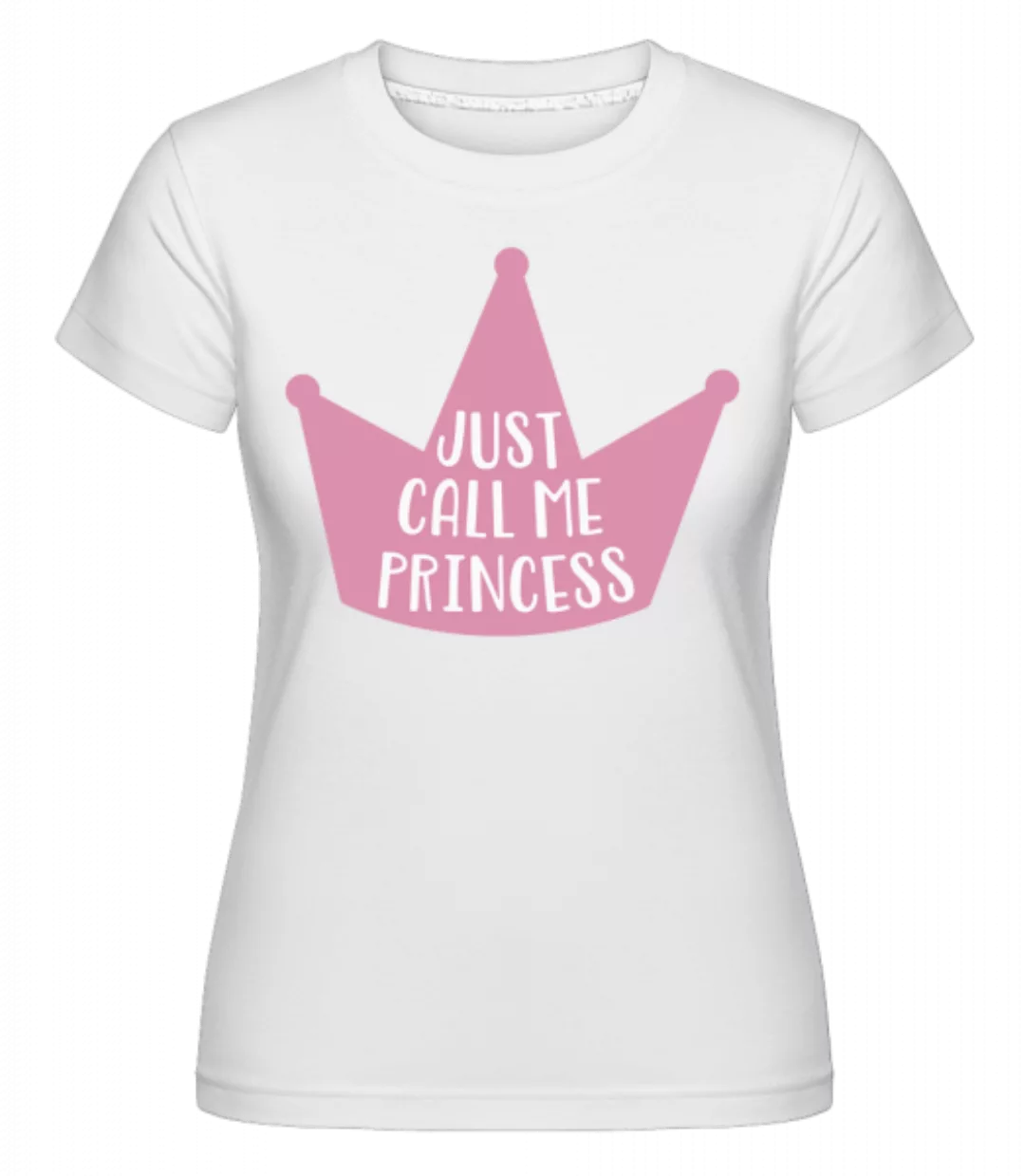 Just Call Me Princess · Shirtinator Frauen T-Shirt günstig online kaufen