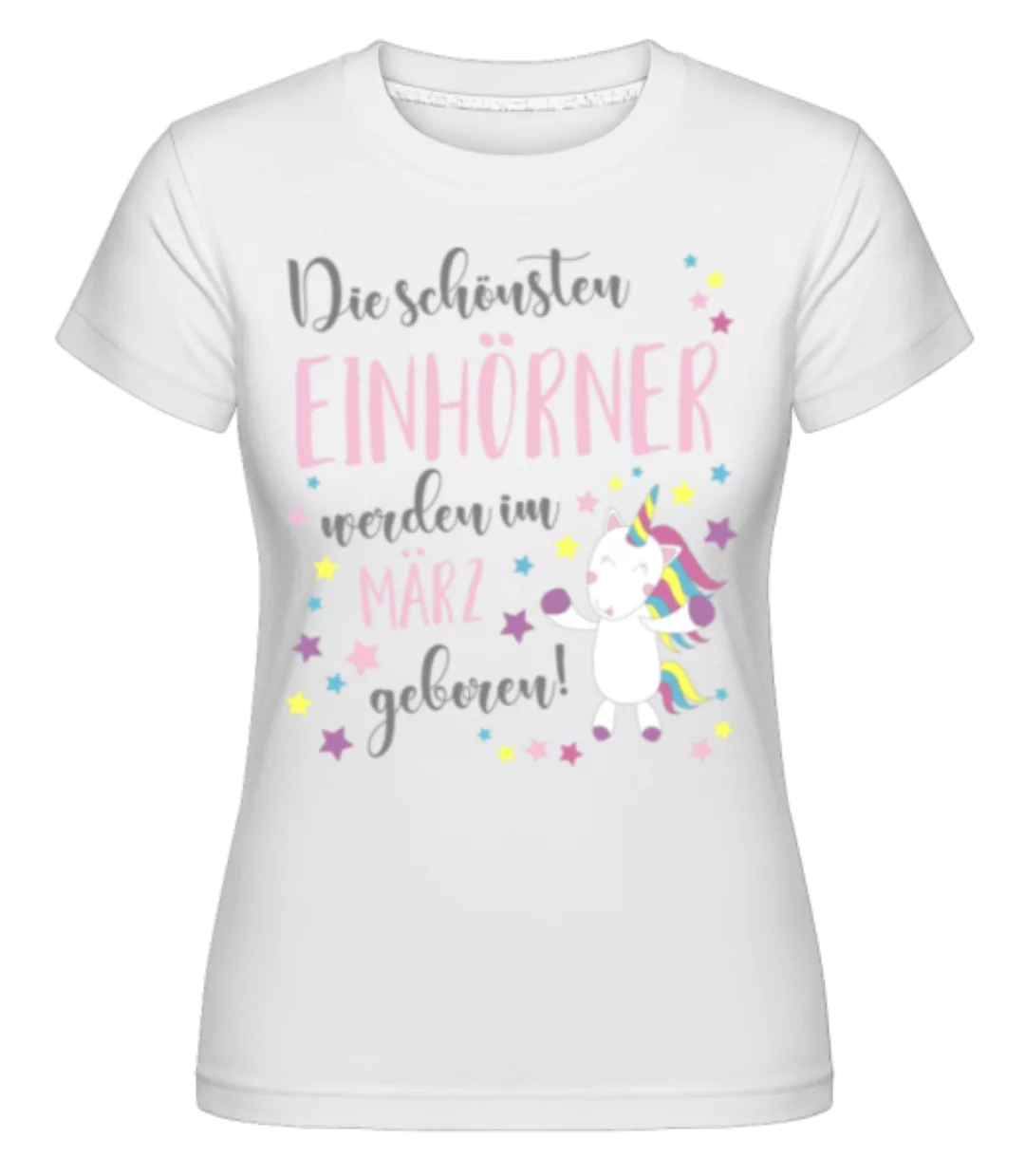 Einhorn Geboren In März · Shirtinator Frauen T-Shirt günstig online kaufen