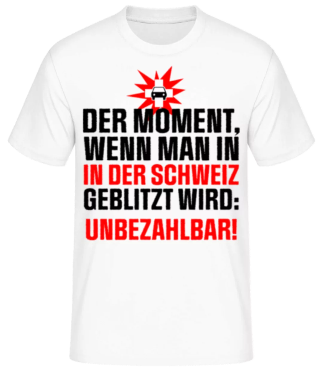 In Der Schweiz Geblitzt Unbezahlbar · Männer Basic T-Shirt günstig online kaufen