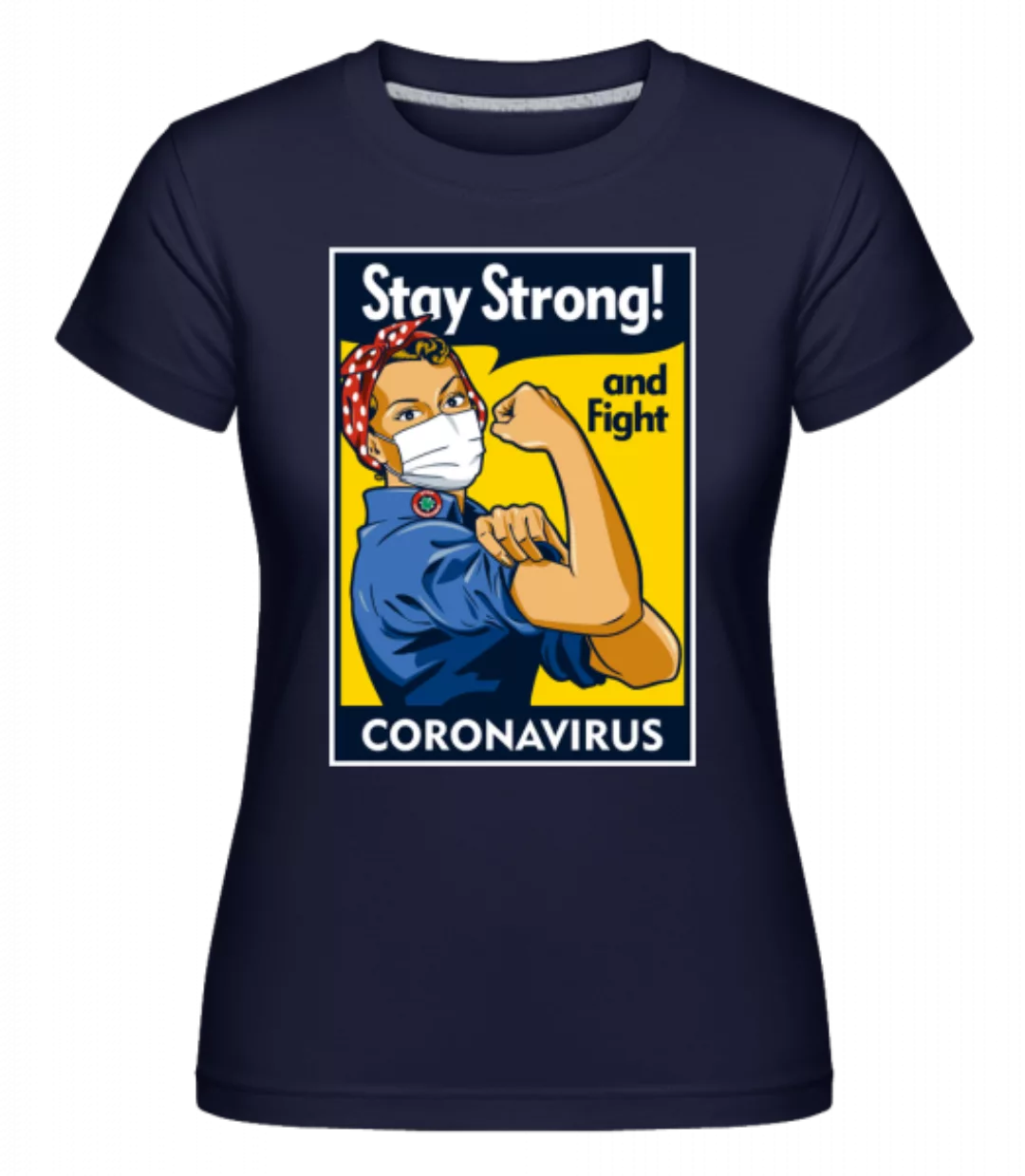 Stay Strong · Shirtinator Frauen T-Shirt günstig online kaufen