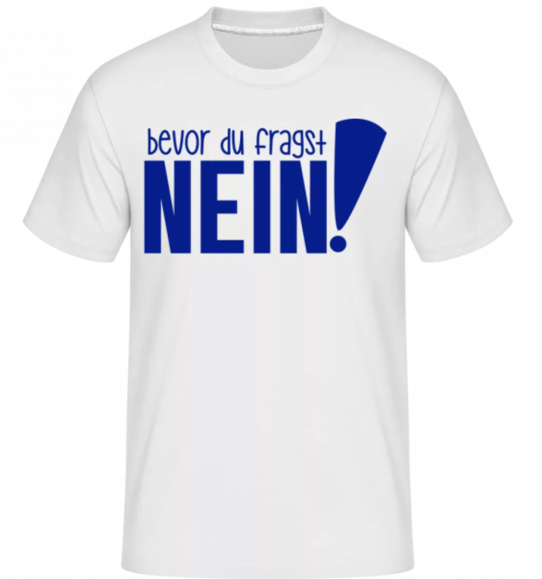 Bevor Du Fragst – Nein! · Shirtinator Männer T-Shirt günstig online kaufen