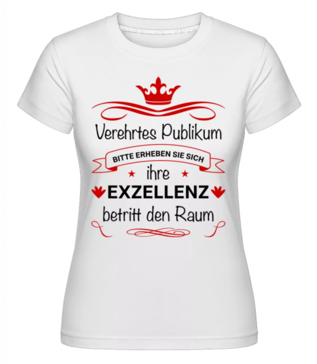 Ihre Exzellenz Betritt Den Raum · Shirtinator Frauen T-Shirt günstig online kaufen