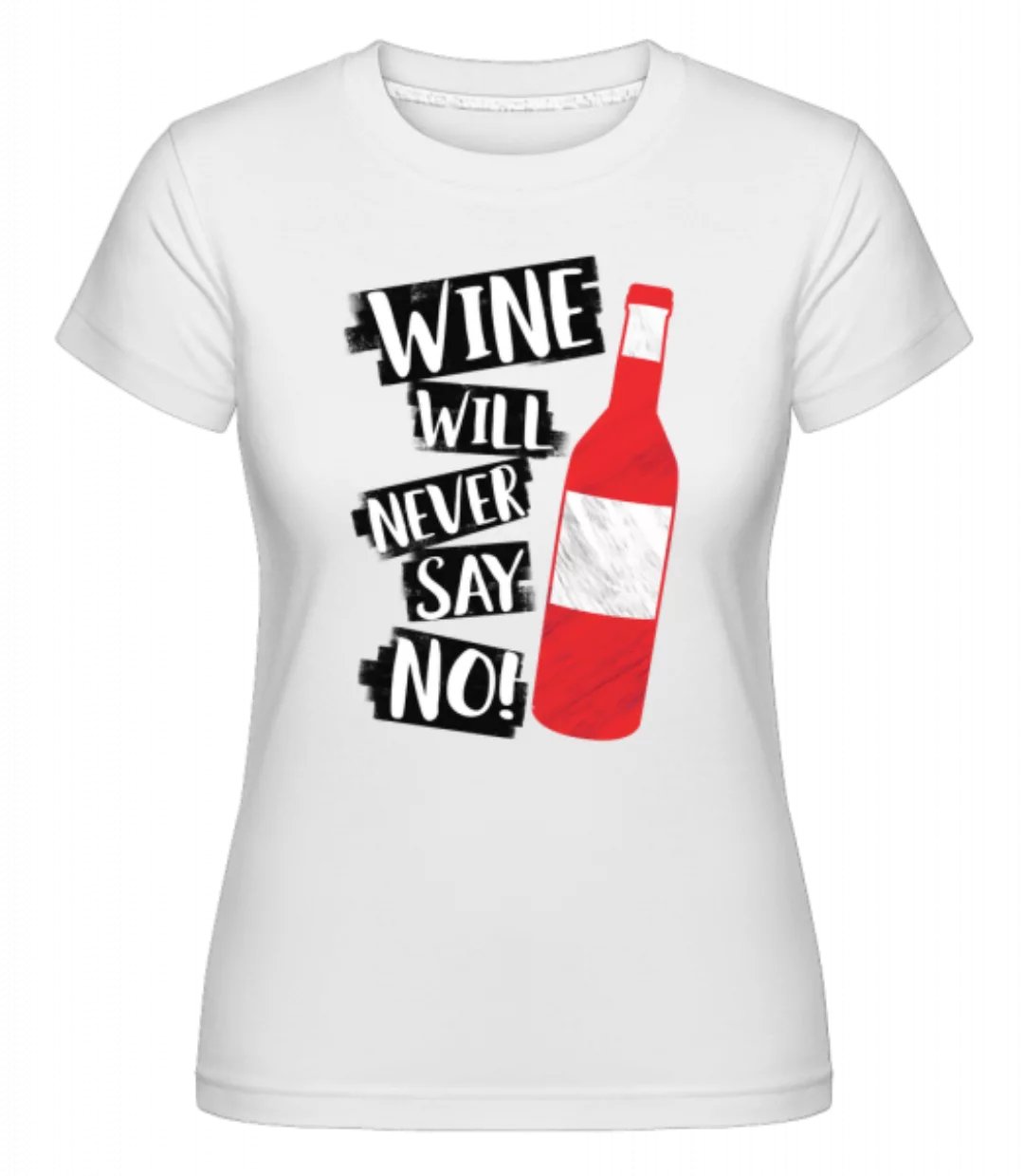Wine Never Say No · Shirtinator Frauen T-Shirt günstig online kaufen