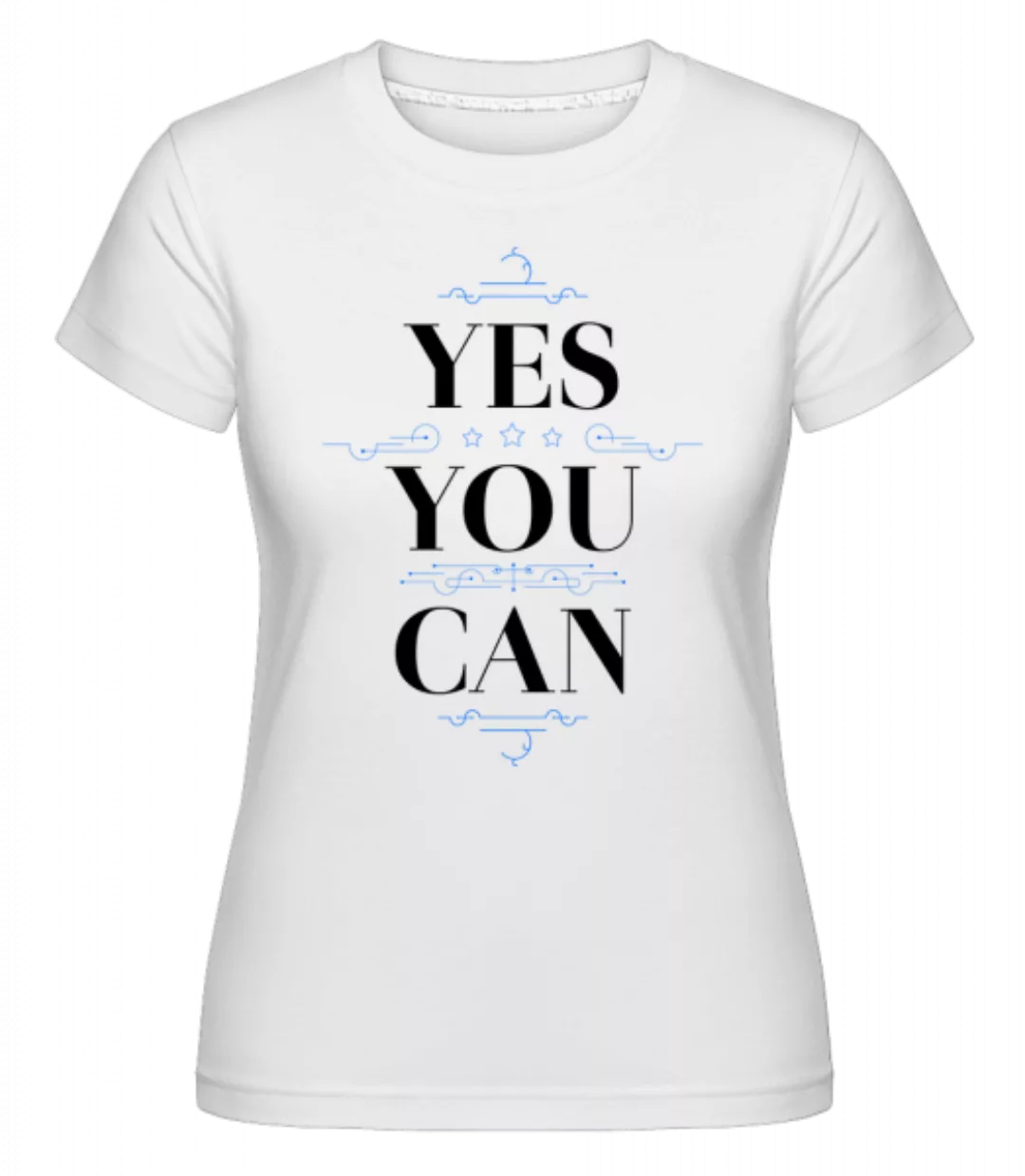 Yes, You Can · Shirtinator Frauen T-Shirt günstig online kaufen