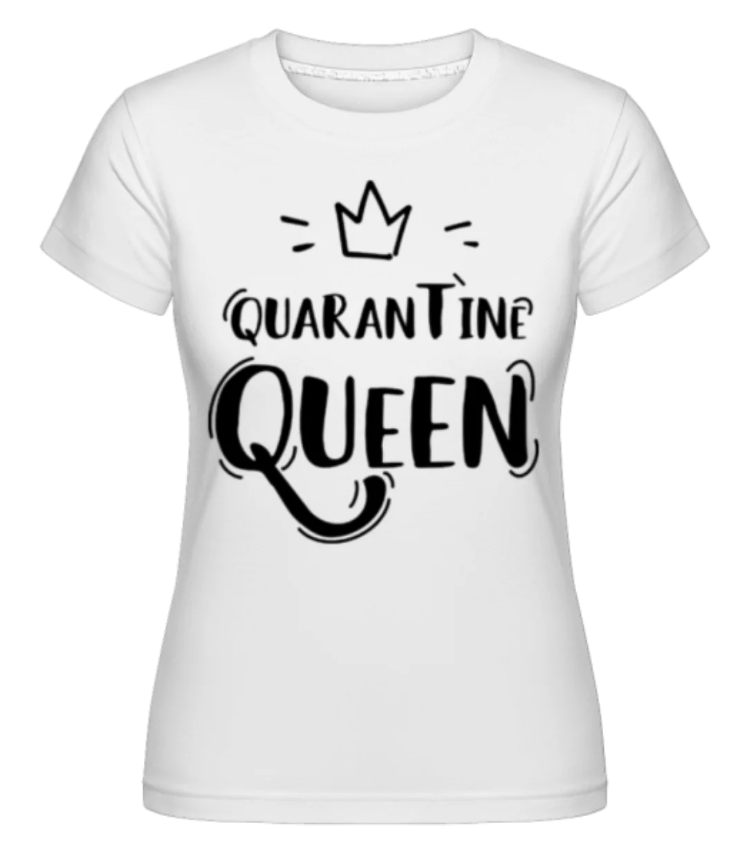 Quarantine Queen · Shirtinator Frauen T-Shirt günstig online kaufen