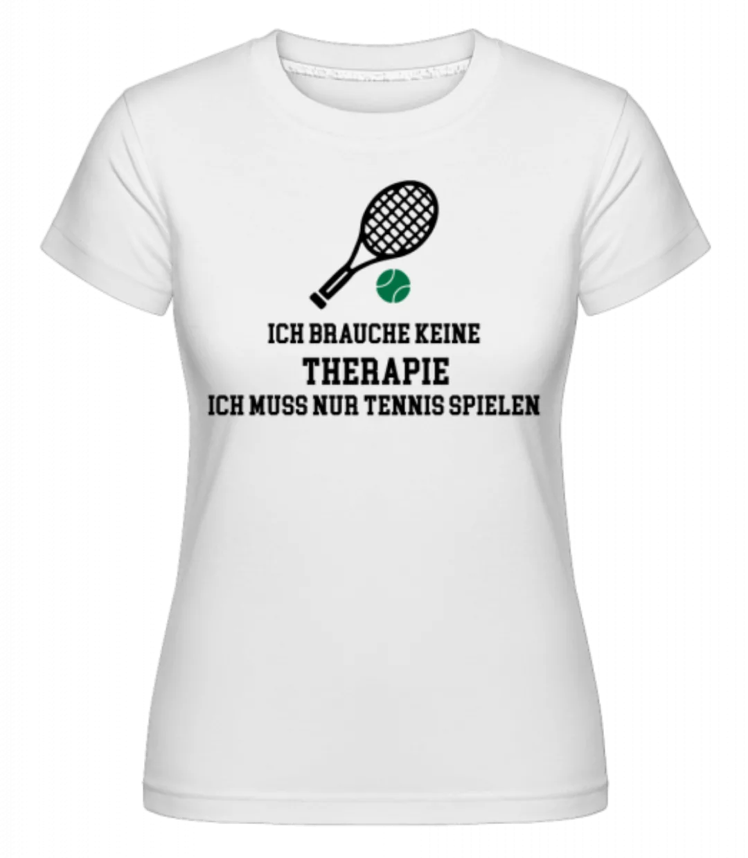 Ich Brauche Keine Therapie Tennis · Shirtinator Frauen T-Shirt günstig online kaufen