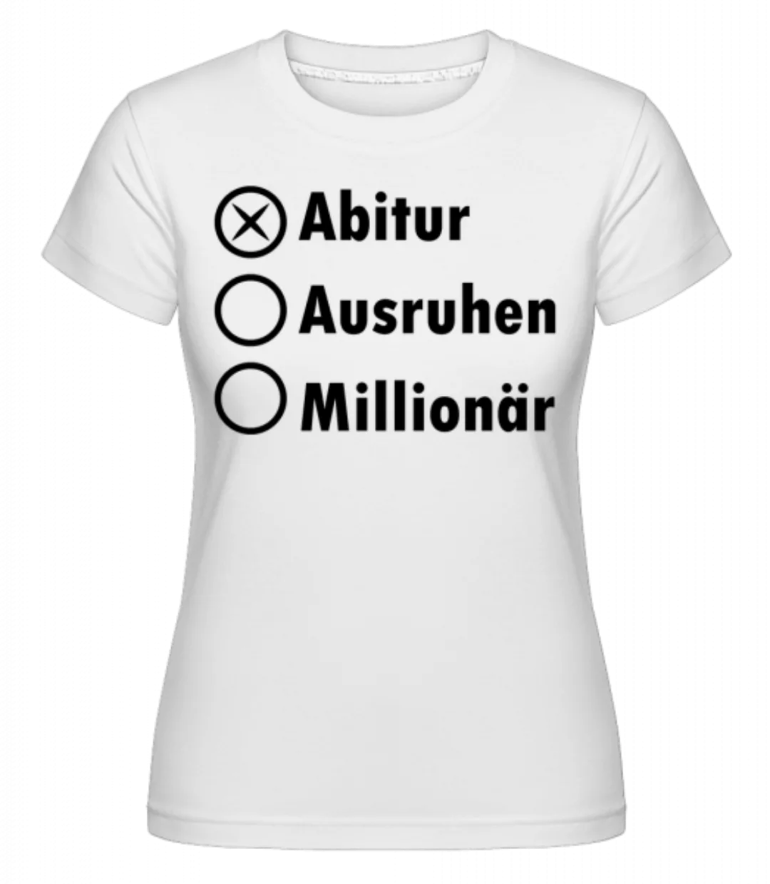 Abitur Ausruhen Millionär · Shirtinator Frauen T-Shirt günstig online kaufen