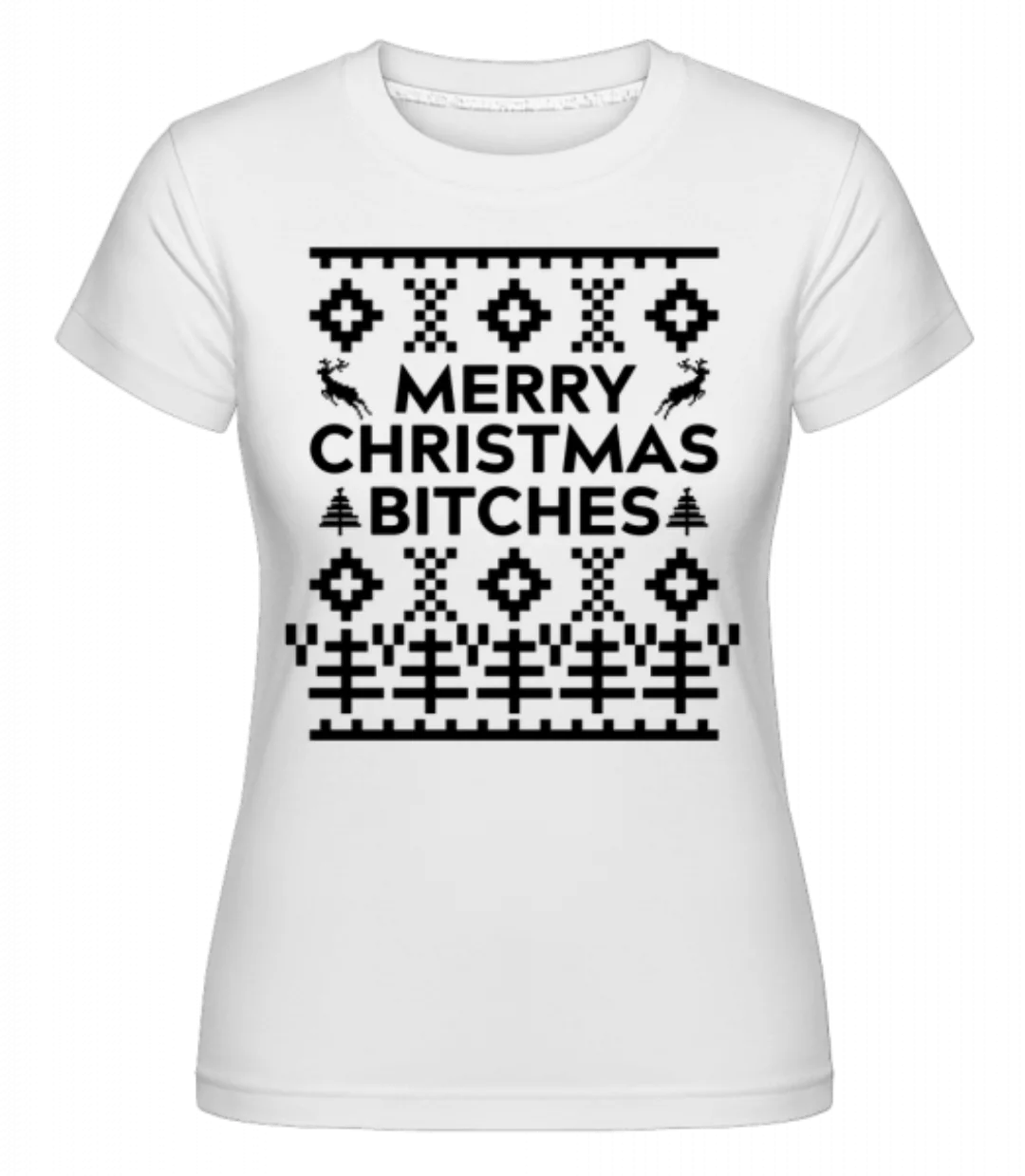Merry Christmas Bitches · Shirtinator Frauen T-Shirt günstig online kaufen