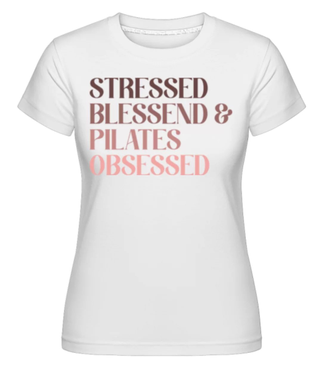 Stressde Blessed And Pilates Obsessed · Shirtinator Frauen T-Shirt günstig online kaufen