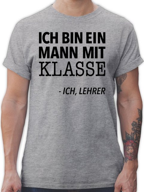 Shirtracer T-Shirt Ich bin ein Mann mit Klasse - Ich, Lehrer Lehrer günstig online kaufen