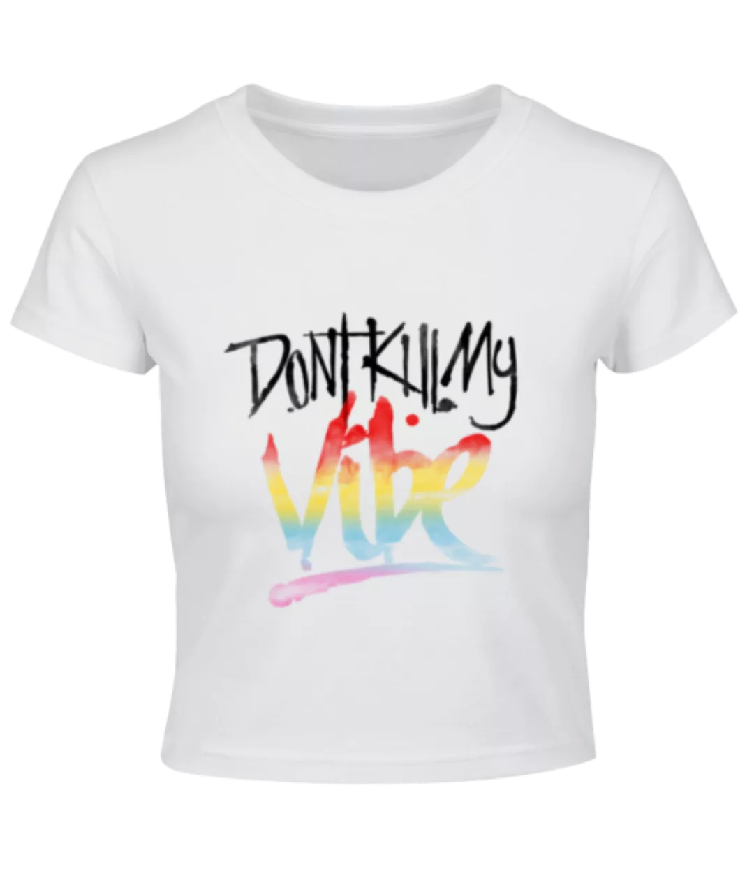 Don't Kill My Vibe · Crop T-Shirt günstig online kaufen