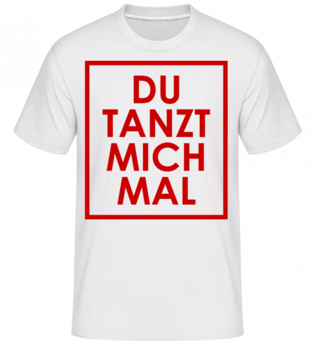 Du Tanzt Mich Mal · Shirtinator Männer T-Shirt günstig online kaufen