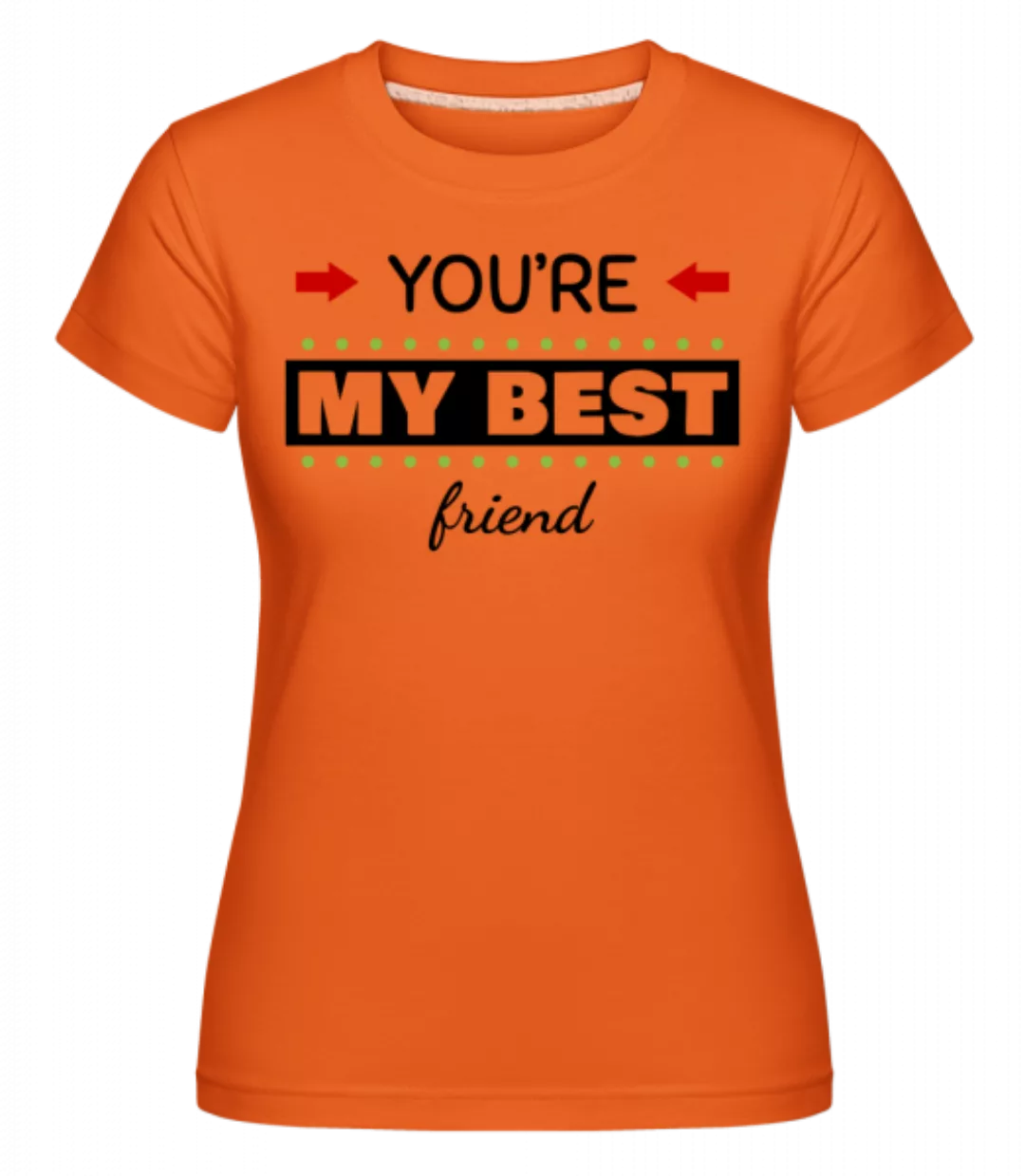 You're My Best Friend · Shirtinator Frauen T-Shirt günstig online kaufen