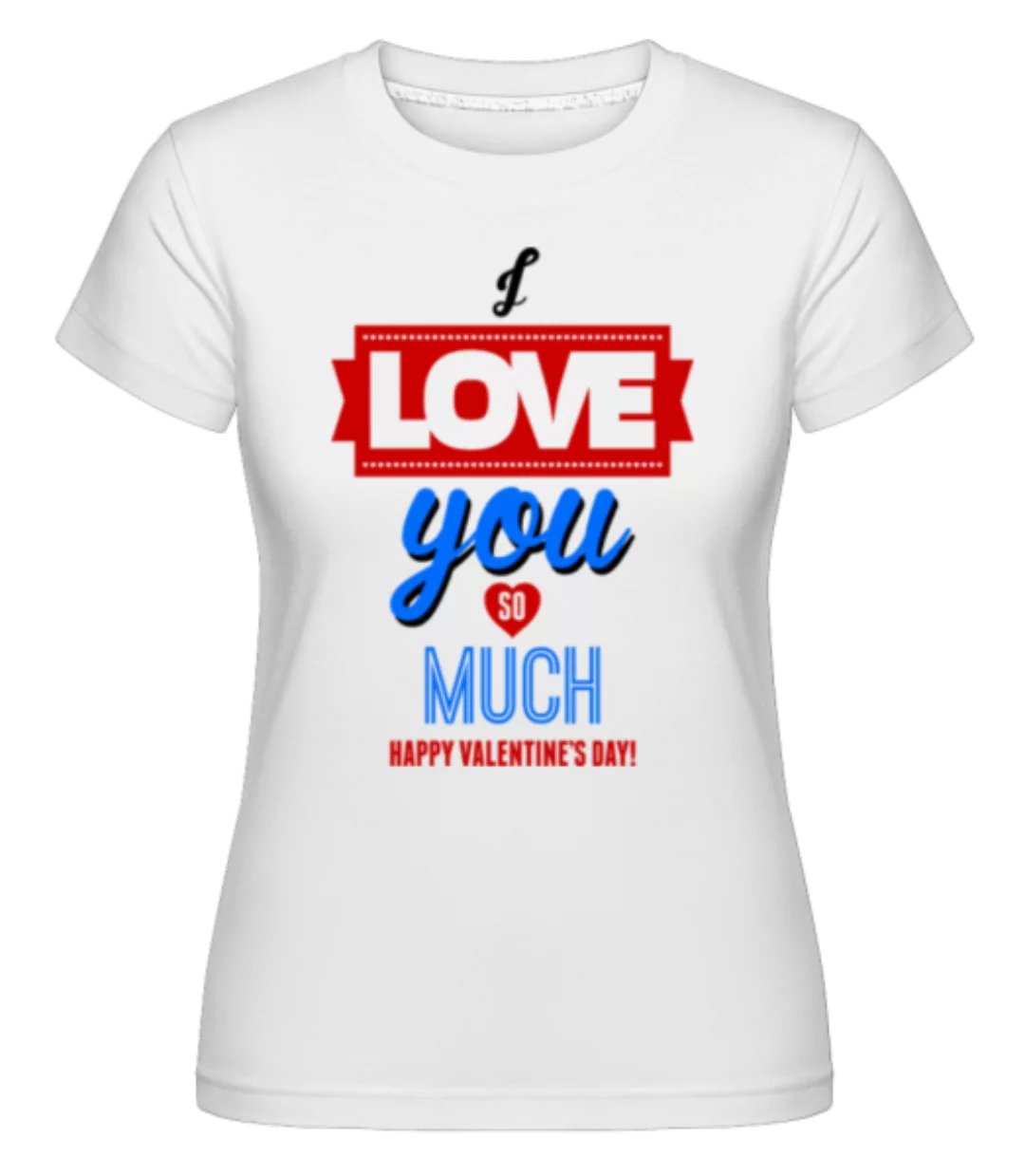 I Love You So Much Valentine · Shirtinator Frauen T-Shirt günstig online kaufen