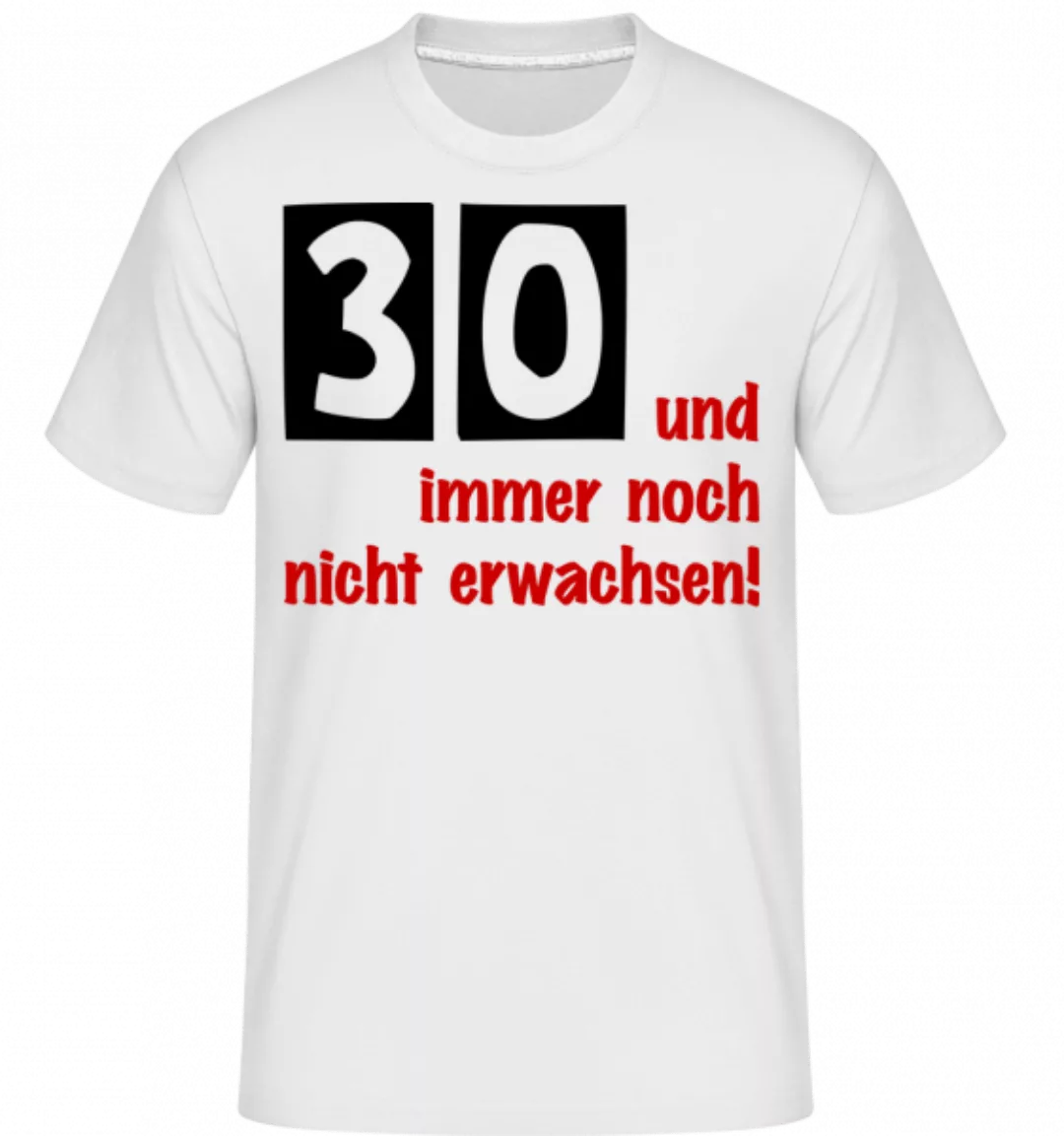 30 Und Immer Noch Nicht Erwachsen! · Shirtinator Männer T-Shirt günstig online kaufen