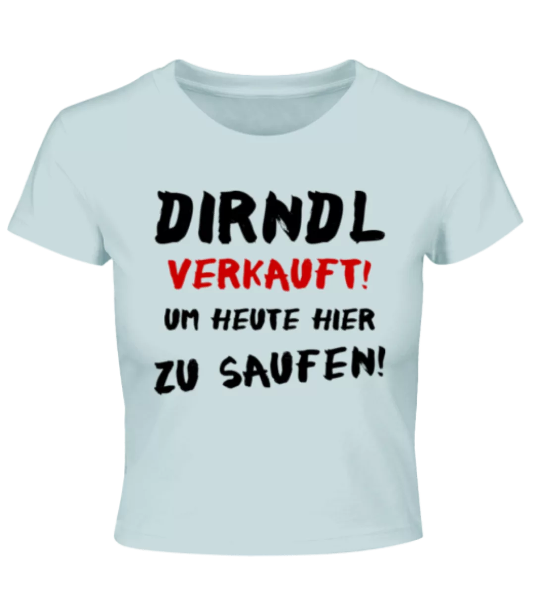 Dirndl Verkauft Zum Saufen · Crop T-Shirt günstig online kaufen