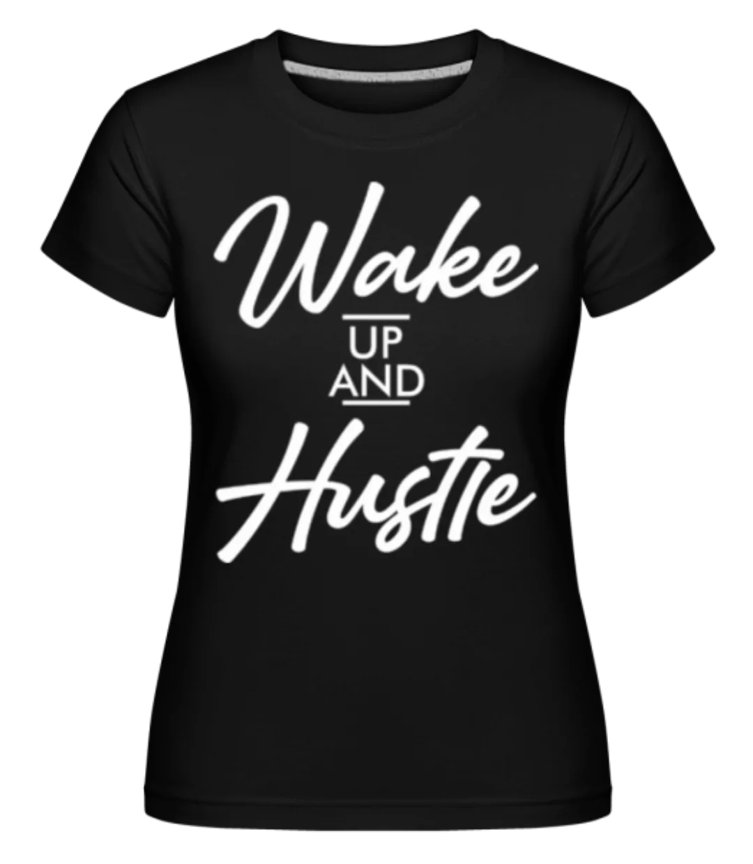 Wake Up And Hustle · Shirtinator Frauen T-Shirt günstig online kaufen