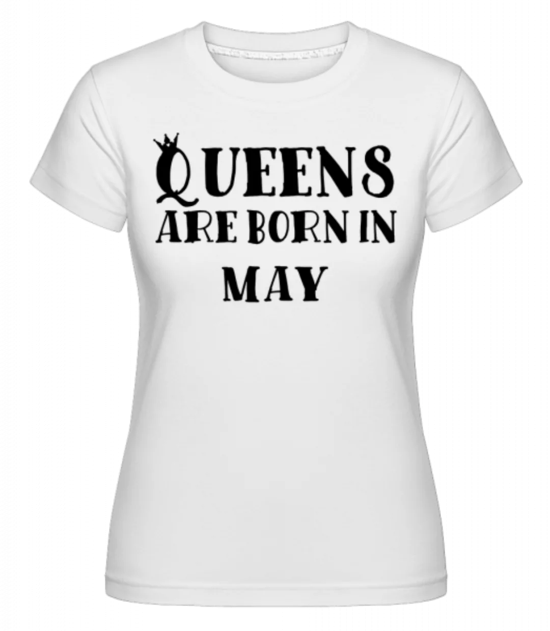Queens Are Born In May · Shirtinator Frauen T-Shirt günstig online kaufen