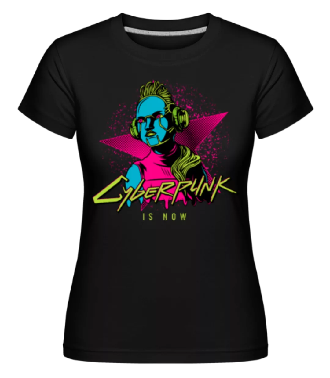 Cyberpunk ist jetzt · Shirtinator Frauen T-Shirt günstig online kaufen