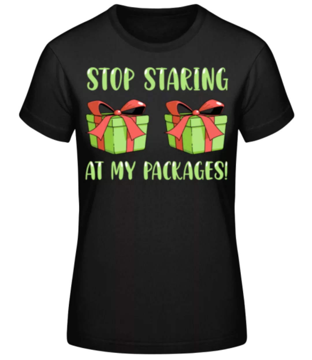 Stop Staring At My Packages · Frauen Basic T-Shirt günstig online kaufen
