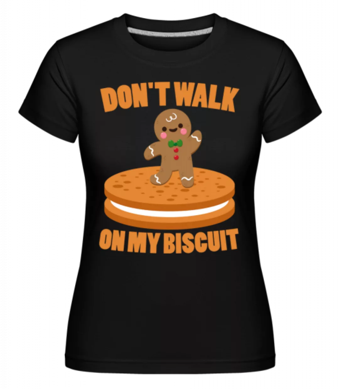 Don't Walk On My Biscuit · Shirtinator Frauen T-Shirt günstig online kaufen