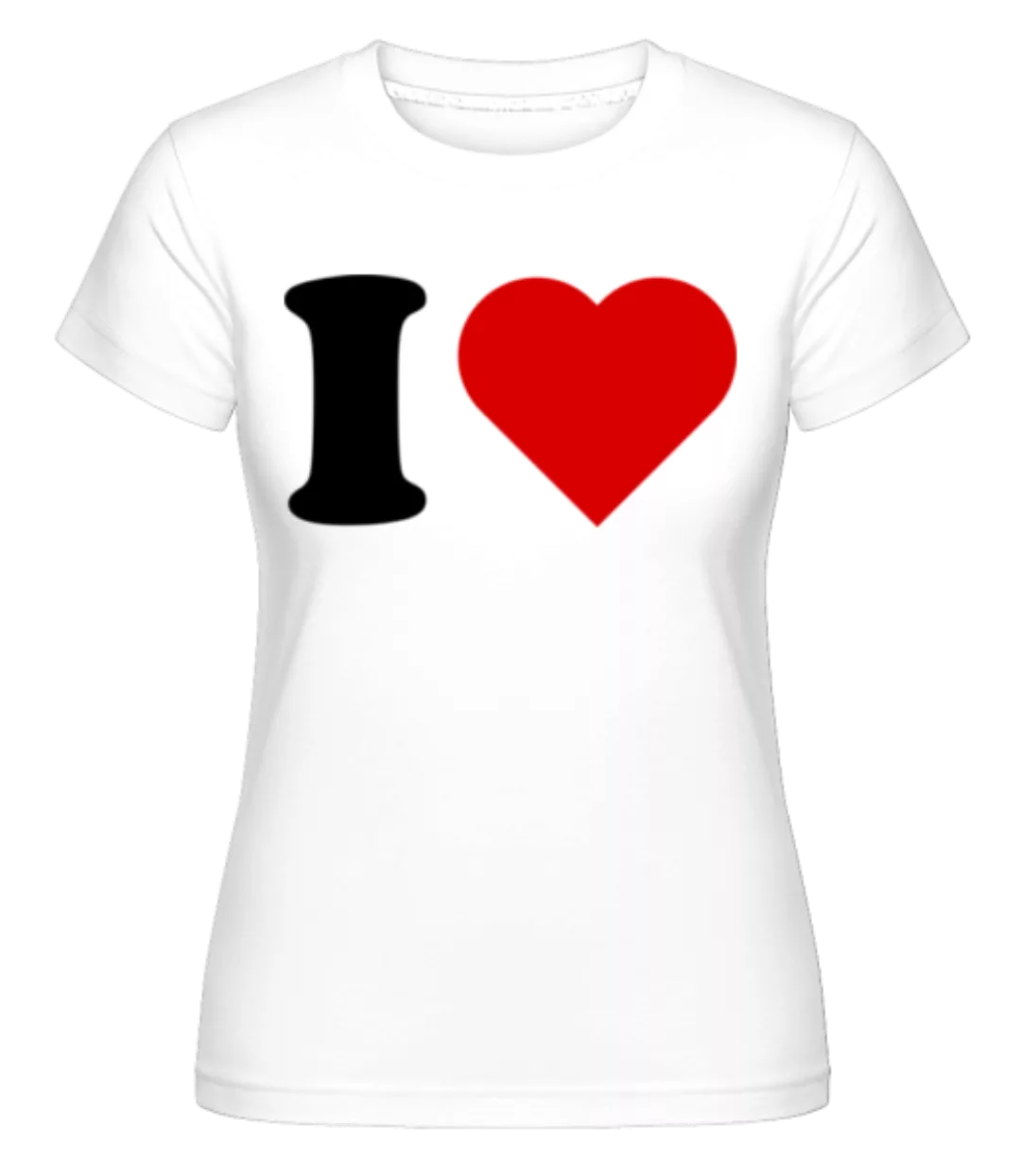 I Love · Shirtinator Frauen T-Shirt günstig online kaufen