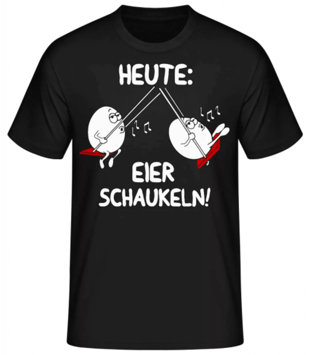 Heute Eier Schaukeln · Männer Basic T-Shirt günstig online kaufen