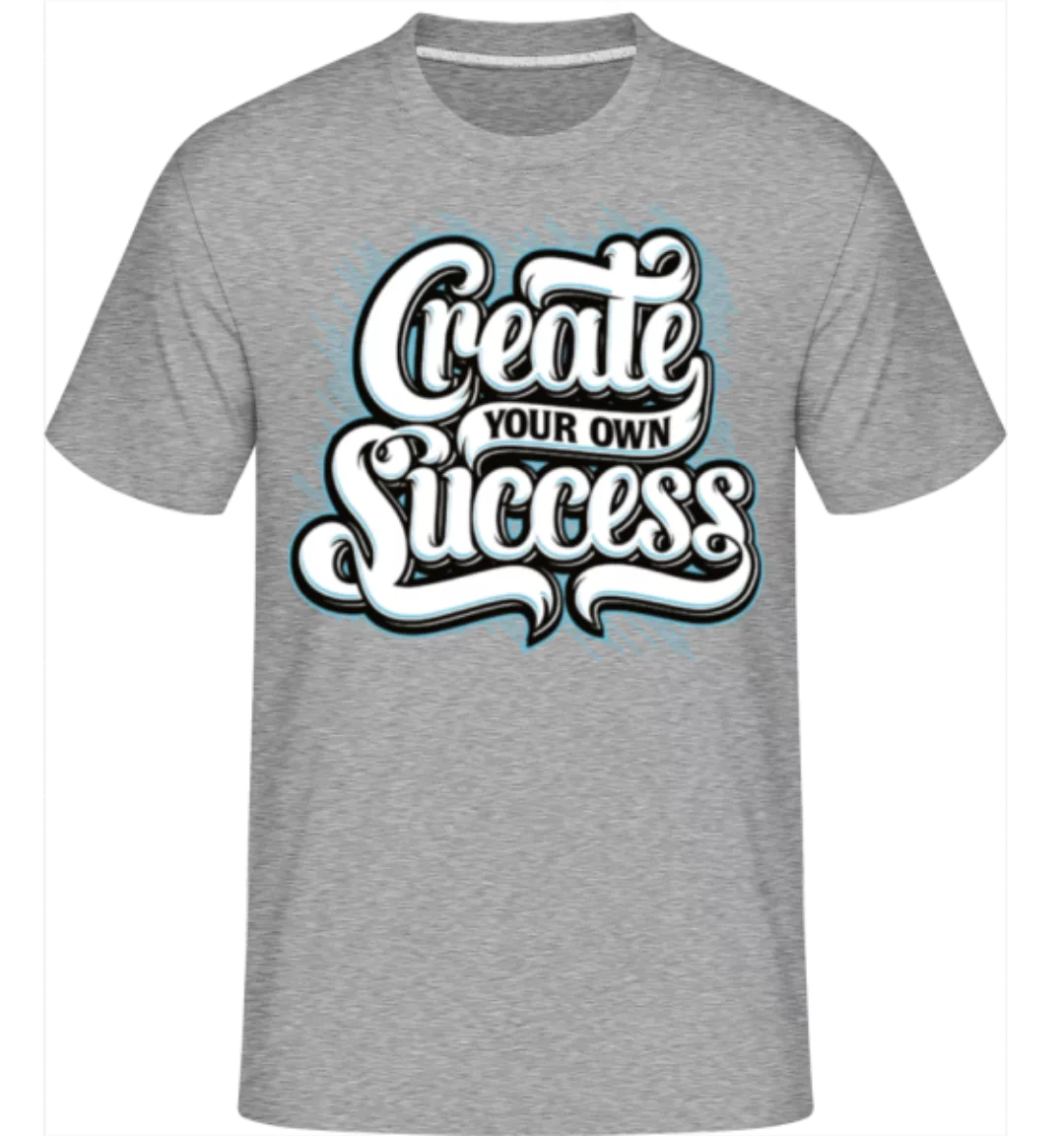 Create Your Own Success · Shirtinator Männer T-Shirt günstig online kaufen