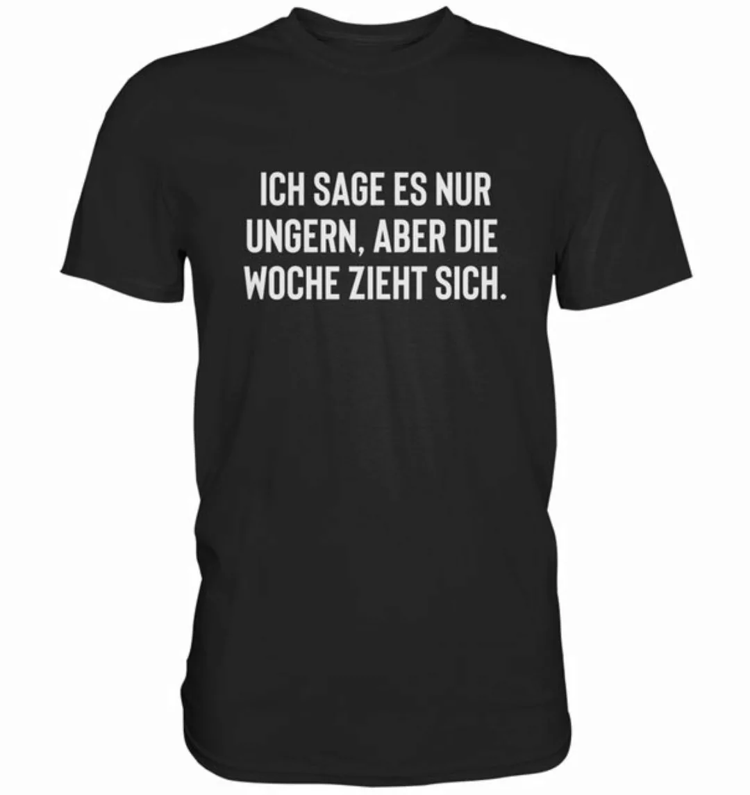 RABUMSEL T-Shirt Ich sage es nur ungern, aber die Woche zieht sich. - Unise günstig online kaufen