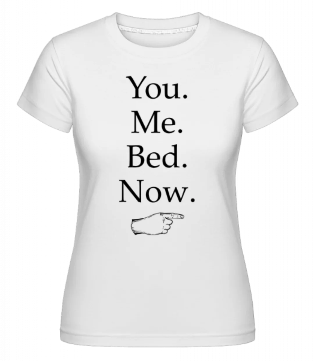 You Me Bed Now · Shirtinator Frauen T-Shirt günstig online kaufen
