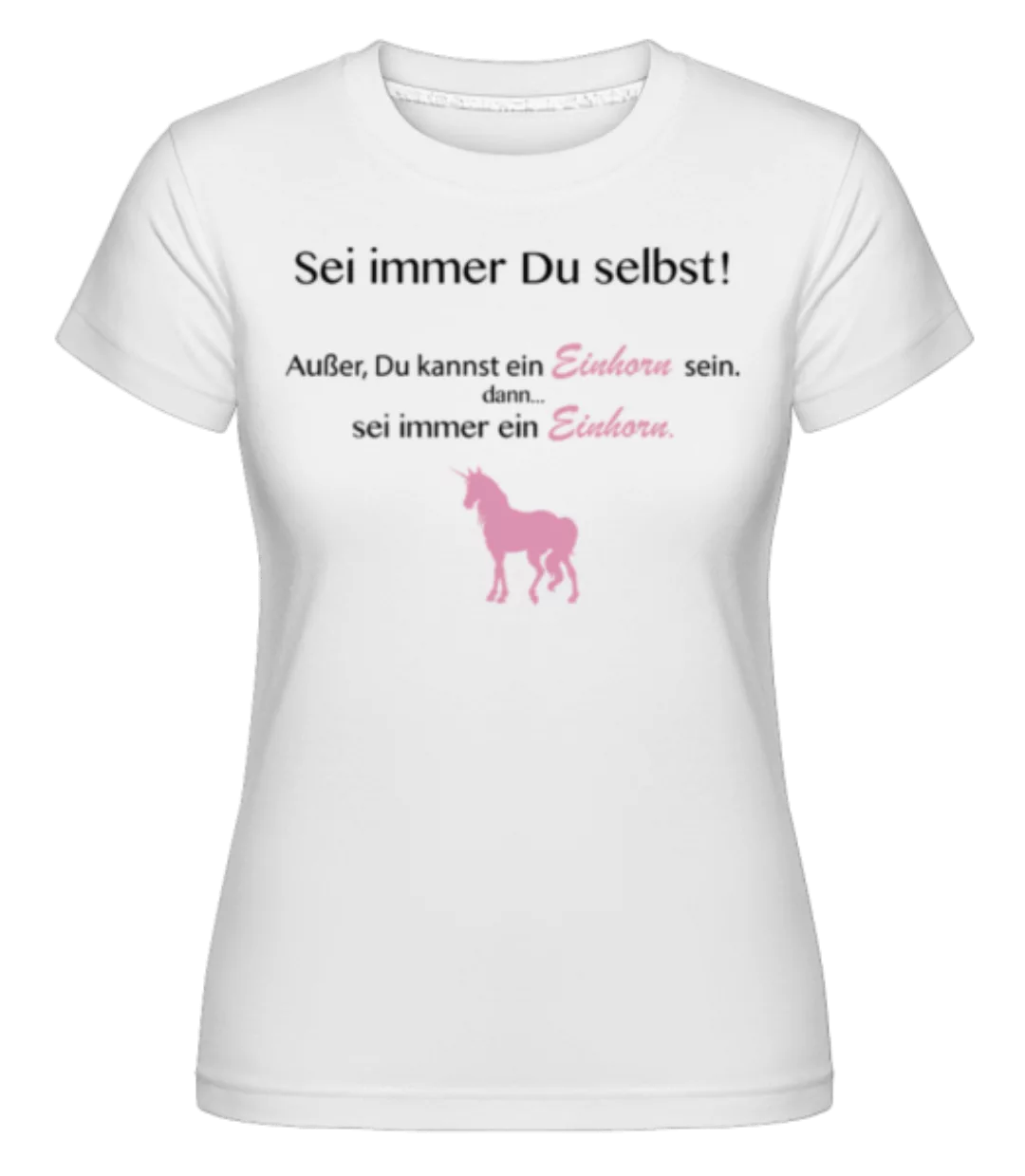 Sei Immer Ein Einhorn · Shirtinator Frauen T-Shirt günstig online kaufen