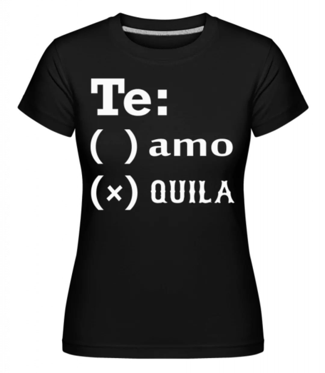 Te Amo Tequila · Shirtinator Frauen T-Shirt günstig online kaufen