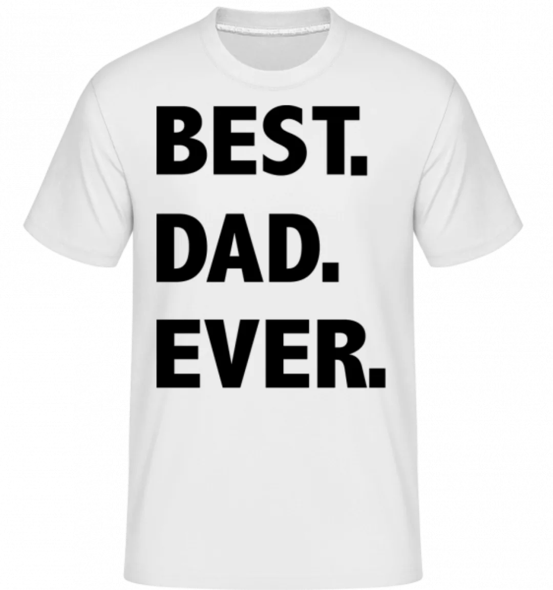 Best Dad Ever · Shirtinator Männer T-Shirt günstig online kaufen